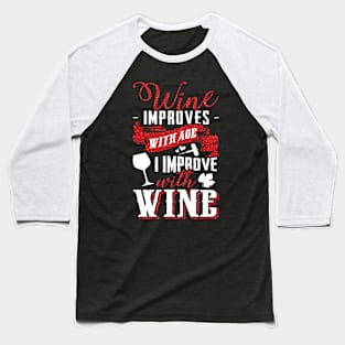 Funny Drink Wine Improves With Age And I Improve With Wine Baseball T-Shirt